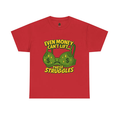 Even Money Can’t Lift These Struggles – Bra Sweat Comedy Tee