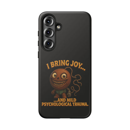 Phone Case — "I Bring Joy... and Mild Psychological Trauma" Funny Creepy Design