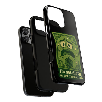 Phone Case — Funny Traumatized Dollar Bill Design ("I'm not dirty, I'm just traumatized")