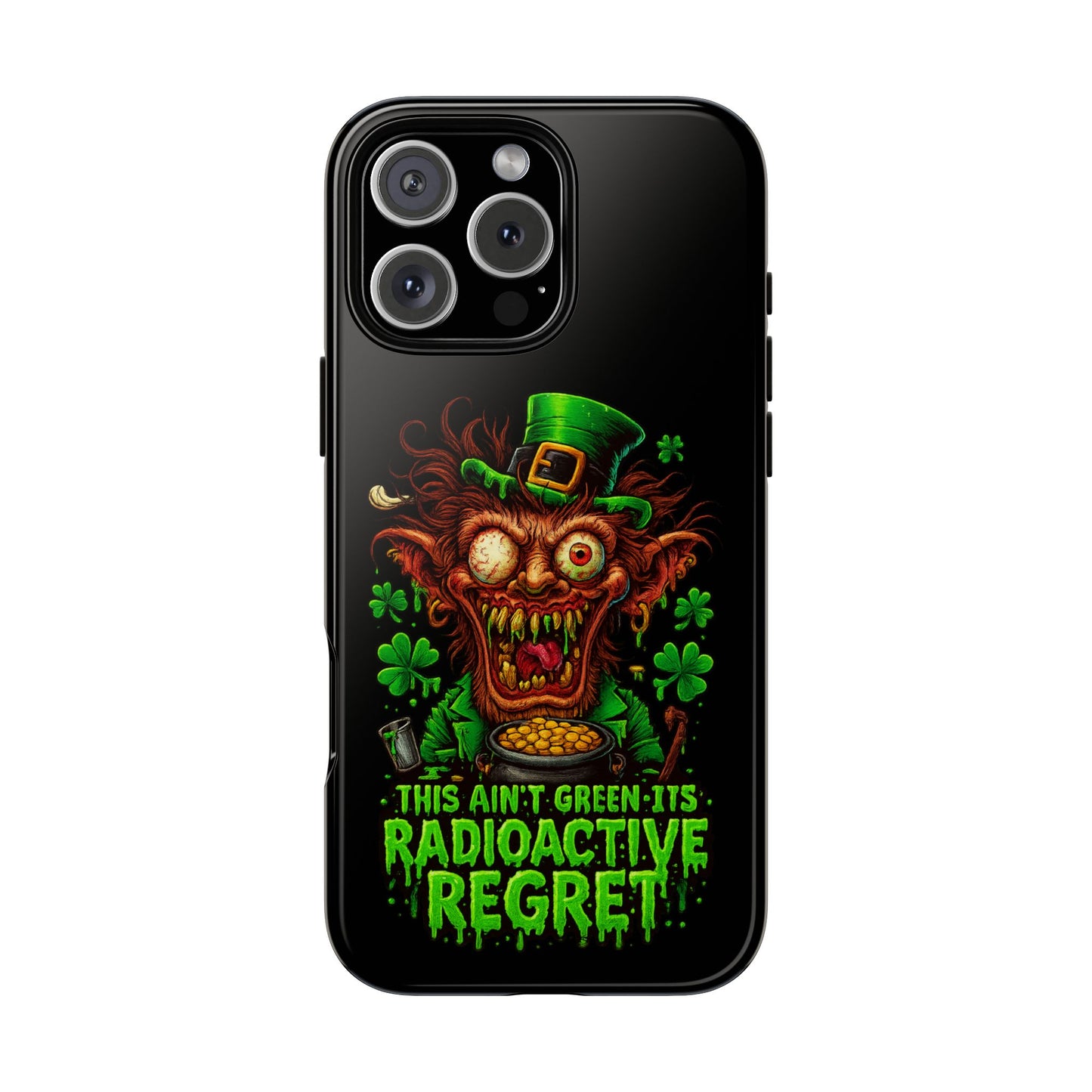 Radioactive Leprechaun Phone Case — "This Ain't Green, It's Radioactive Regret"