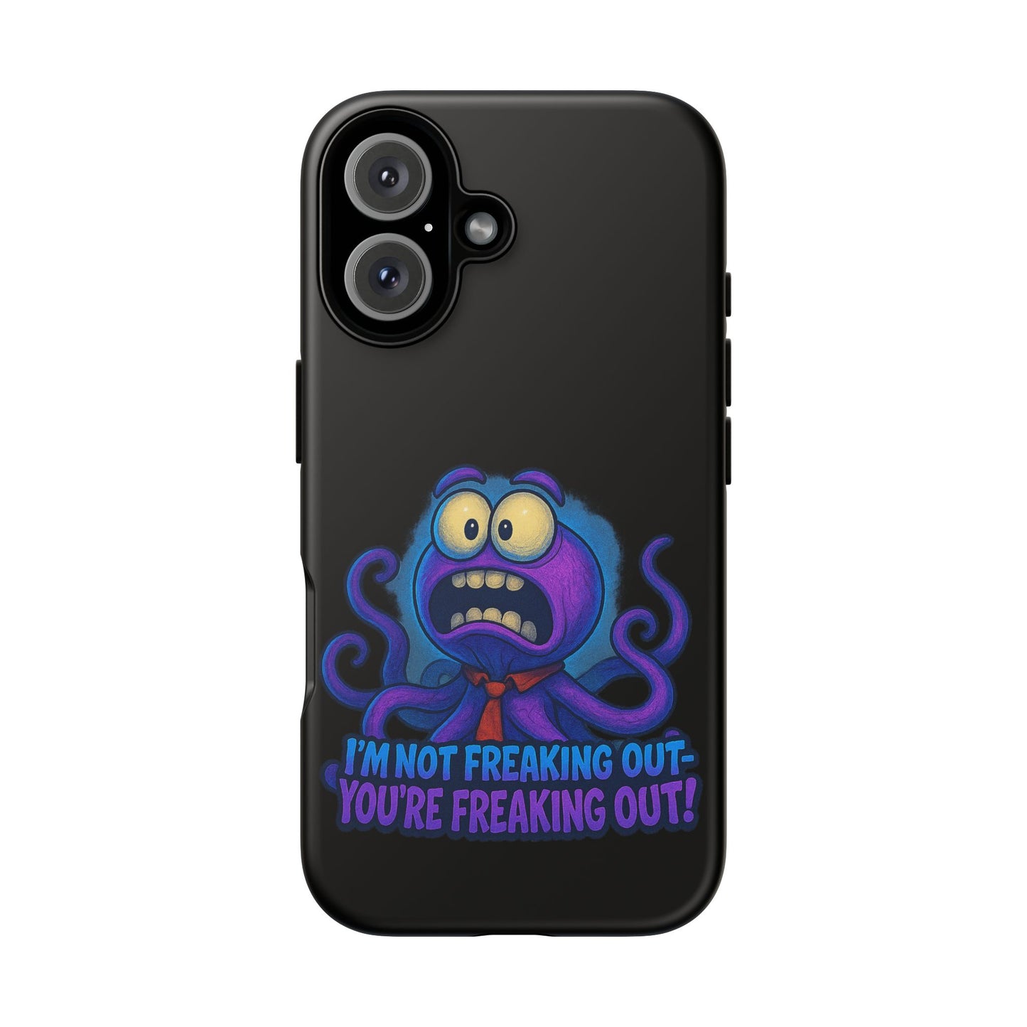 Phone Case — Funny Octopus Design "I'm Not Freaking Out, You're Freaking Out"