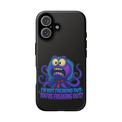 Phone Case — Funny Octopus Design "I'm Not Freaking Out, You're Freaking Out"