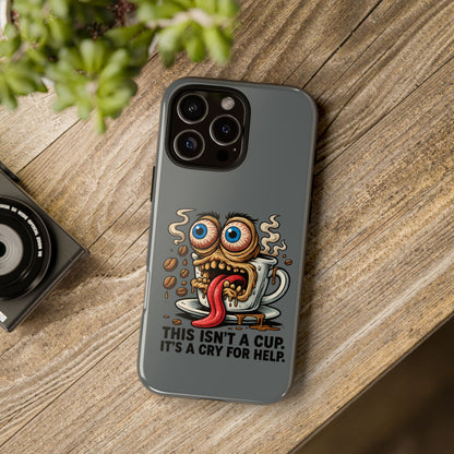 Phone Case — "This Isn't a Cup, It's a Cry for Help" Coffee Monster Design