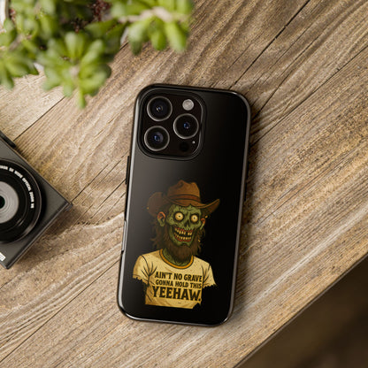 Zombie Cowboy Phone Case — "Ain't No Grave Gonna Hold This Yeehaw" Protective iPhone Cover