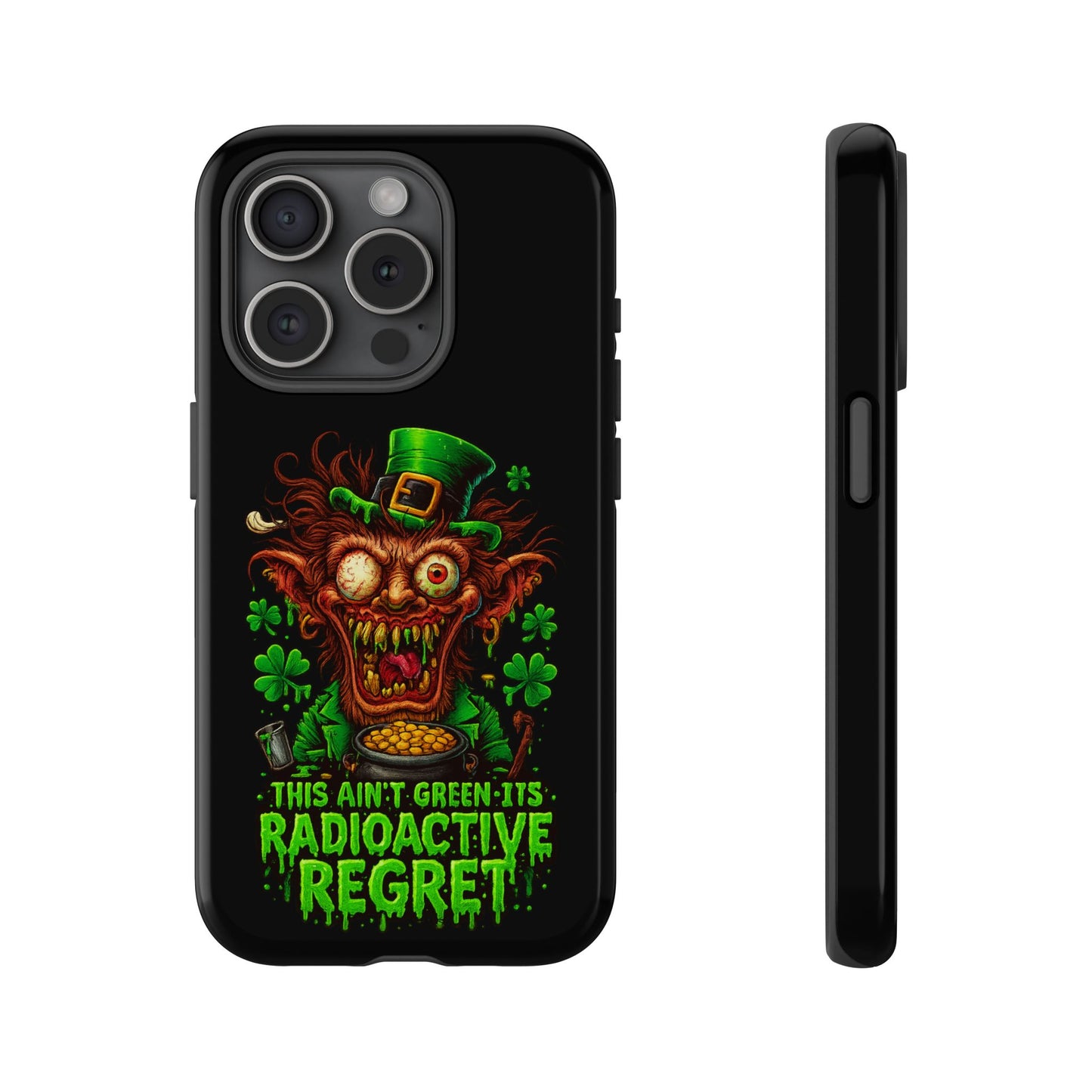 Radioactive Leprechaun Phone Case — "This Ain't Green, It's Radioactive Regret"