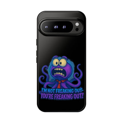 Phone Case — Funny Octopus Design "I'm Not Freaking Out, You're Freaking Out"