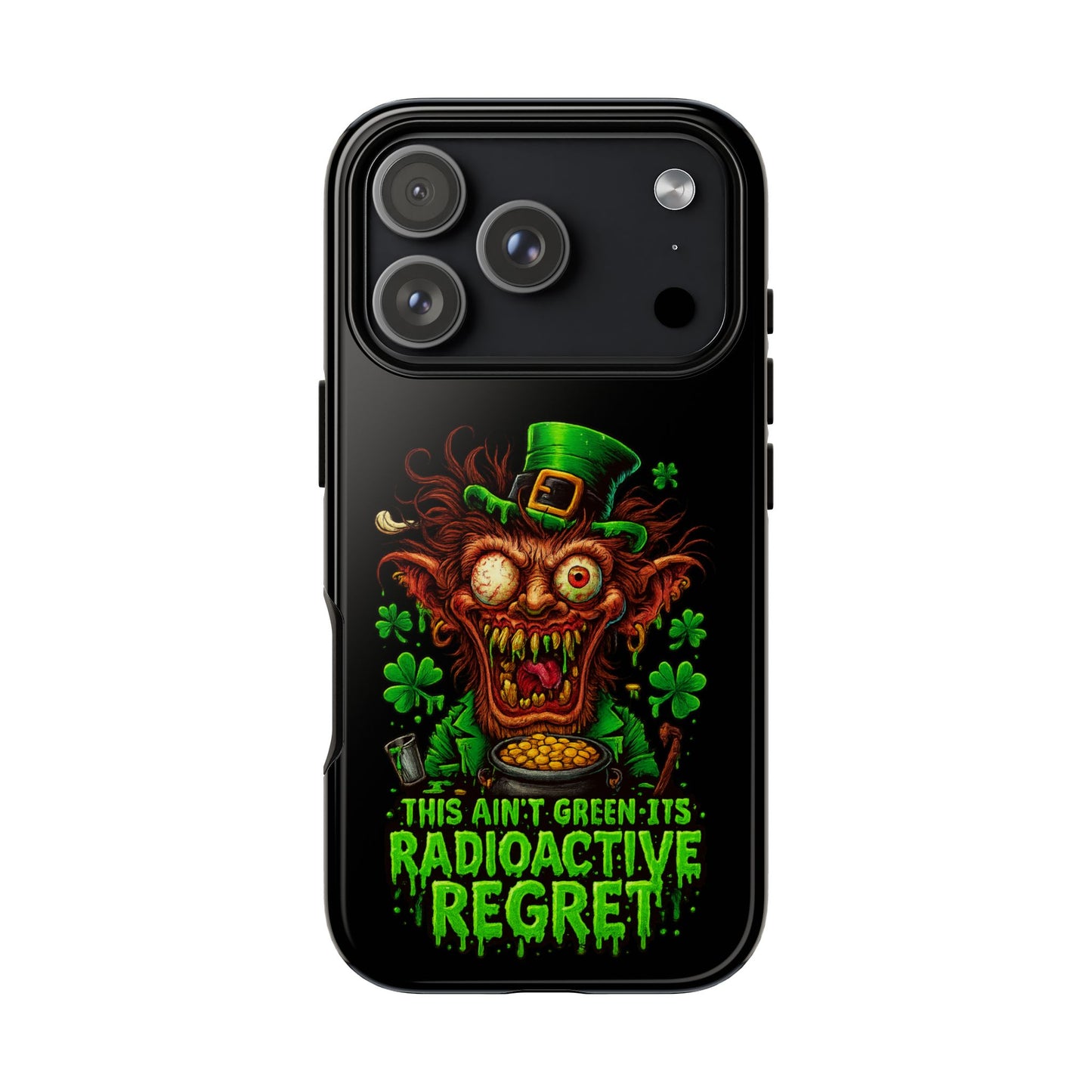Radioactive Leprechaun Phone Case — "This Ain't Green, It's Radioactive Regret"