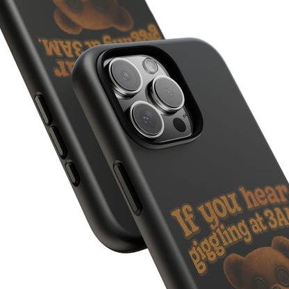 Phone Case — Creepy Teddy Design: "If you hear giggling at 3AM, that was me."