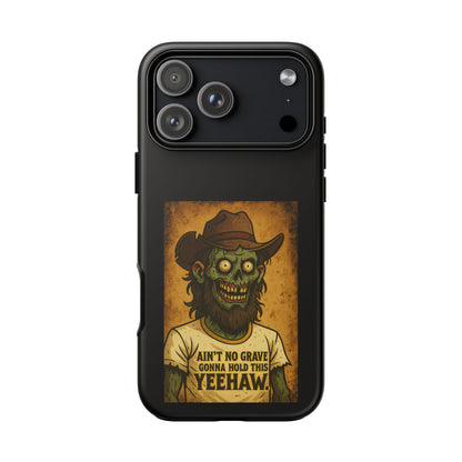 Zombie Cowboy Phone Case — "Ain't No Grave Gonna Hold This Yeehaw" Protective iPhone Cover