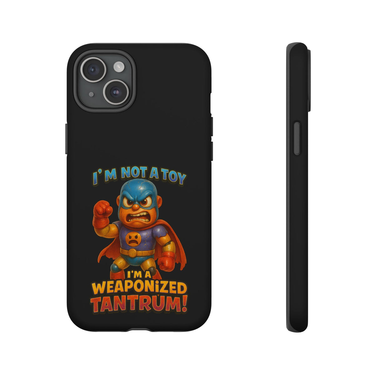 Phone Case — "I'm Not a Toy, I'm a Weaponized Tantrum" Cartoon Superhero Design