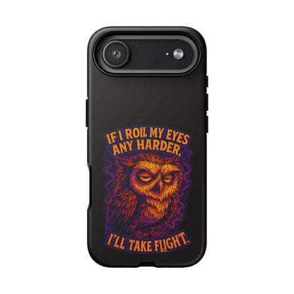 Phone Case — Grumpy Owl 'If I Roll My Eyes Any Harder, I'll Take Flight' Protective Cover
