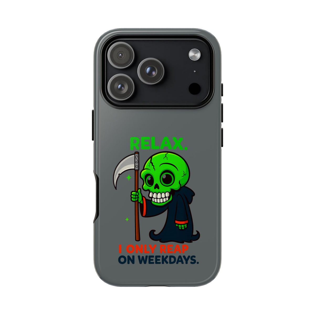 Phone Case — 'Relax. I Only Reap on Weekdays.' Cute Green Grim Reaper Protective Cover