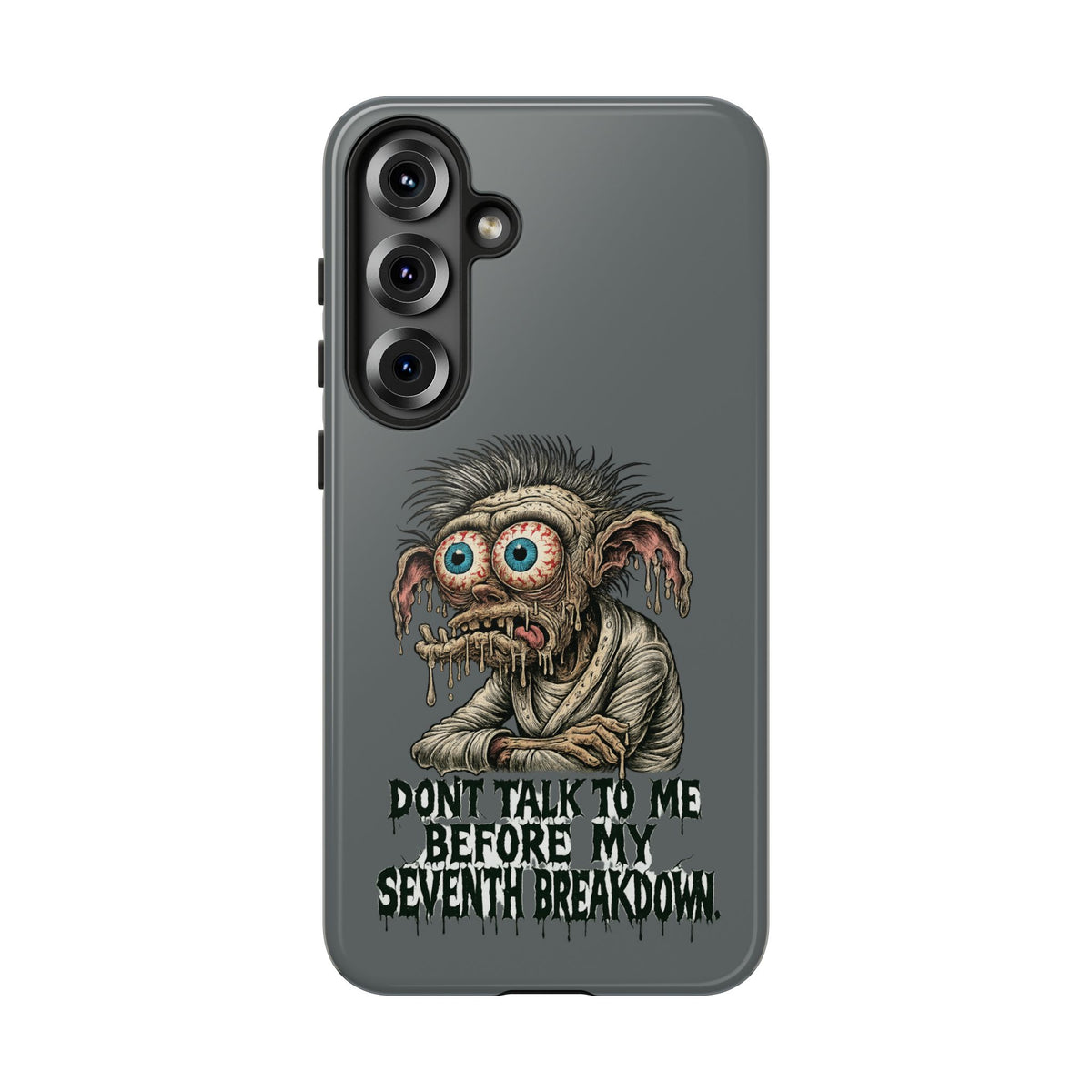 Phone Case — 'Don't Talk to Me Before My Seventh Breakdown' Creepy Monster Design