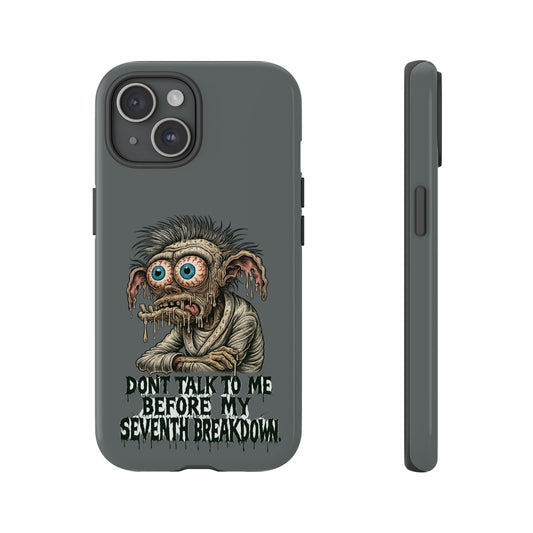 Phone Case — 'Don't Talk to Me Before My Seventh Breakdown' Creepy Monster Design