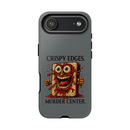 Phone Case — "Crispy Edges. Murder Center." Horror Toast Graphic