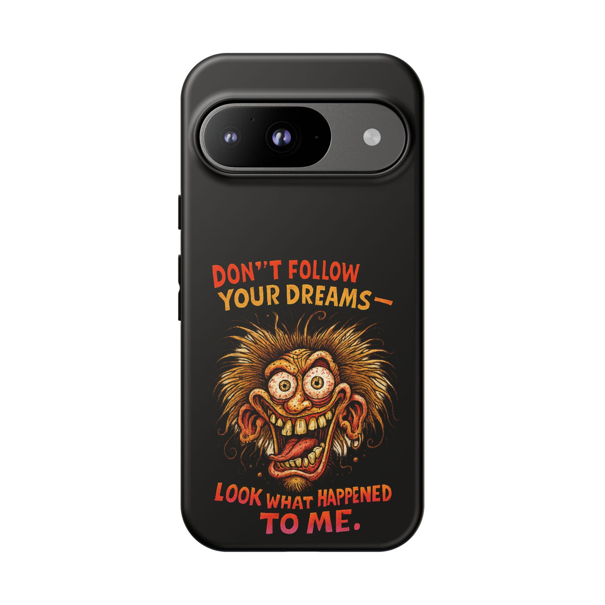 Phone Case — “Don't Follow Your Dreams, Look What Happened to Me” Horror Graphic