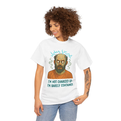 T‑Shirt — Funny Creepy Mad Scientist Design: “I’m Not Charged Up — I’m Barely Contained”